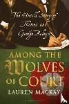 Mackay, Lauren (Independent Historian, UK) - Among the Wolves of Court