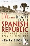 Buckley, Henry - The Life and Death of the Spanish Republic
