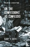 David, Associate Professor Barry A. (Ave Maria University - On The Confessions as 'confessio'