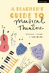 Pickering, Professor Kenneth, Henson, Professor David - A Teacher’s Guide to Musical Theatre