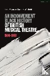 Mayes, Sean (music director, Whitfield, Sarah K. (University of Wolverhampton - An Inconvenient Black History of British Musical Theatre