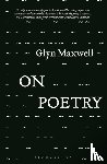 Maxwell, Glyn (Author) - On Poetry