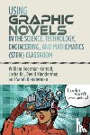 Boerman-Cornell, Professor William (Trinity Christian College, Ho, Josha (Tableau), Klanderman, Professor David (Calvin University, Klanderman, Dr Sarah (Marian University - Using Graphic Novels in the Science, Technology, Engineering, and Mathematics (STEM) Classroom