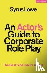 Lowe, Syrus (Freelance practitioner - An Actor’s Guide to Corporate Role Play