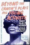 Adebayo, Mojisola (Author, Queen Mary, University of London, UK), Khalil, Hannah, Ng, Amy - Beyond The Canon’s Plays for Young Activists - Three Plays by Women from the Global Majority