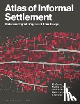 Dovey, Kim (Professor of Architecture and Urban Design at the University of Melbourne, Oostrum, Matthijs van (University of Melbourne, Shafique, Tanzil (University of Melbourne, Chatterjee, Ishita (University of Melbourne - Atlas of Informal Settlement