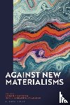  - Against New Materialisms