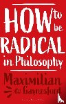 Gaynesford, Professor Maximilian de (University of Reading - How to be Radical in Philosophy