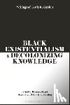 Gordon, Lewis R. (University of Connecticut - Black Existentialism and Decolonizing Knowledge