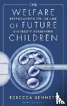Bennett, Dr Rebecca (University of Manchester - The Welfare of Future Children