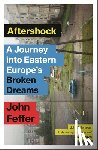 Feffer, John - Aftershock: A Journey Into Eastern Europe's Broken Dreams