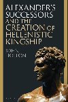 Holton, John (Newcastle University - Alexander’s Successors and the Creation of Hellenistic Kingship
