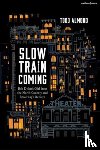 Almond, Todd - Slow Train Coming: Bob Dylan’s Girl from the North Country and Broadway's Rebirth