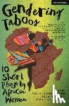 Agunloye, Irene Isoken, Twijnstra, Philisiwe, Mbandazayo, Miliswa, Brew, Faustina - Gendering Taboos: 10 Short Plays by African Women