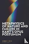 Thomson, Terrence - Metaphysics of Nature and Failure in Kant's Opus postumum