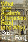 Ford, Susan Allen (Delta State University - What Jane Austen's Characters Read (and Why)