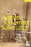 Hollingshead, John, Albery, James, Burnand, F.C., Gilbert, W.S. - Aesthetic Movement Satire: A Dramatic Anthology