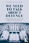 Curtis, Dr Andrew (Royal United Services Institute - We Need to Talk About Defence