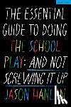 Hanlan, Jason (Former Head of Performing Arts) - The Essential Guide to Doing the School Play