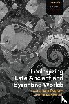  - Ecologizing Late Ancient and Byzantine Worlds