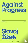 Zizek, Slavoj (Birkbeck Institute for Humanities - Against Progress