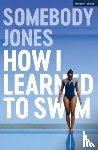 Jones, Somebody - How I Learned to Swim