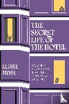 Moss, Dr Eloise (University of Manchester - The Secret Life of the Hotel