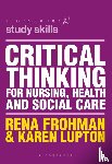 Frohman, Rena (Woolloongabba, Lupton, Karen (Mt Gravatt - Critical Thinking for Nursing, Health and Social Care