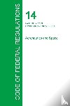 Office of the Federal Register - Code of Federal Regulations Title 14, Volume 4, January 1, 2015