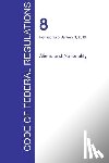Office of the Federal Register (Cfr) - CFR 8, Aliens and Nationality, January 01, 2016 (Volume 1 of 1)