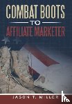 Miller, Jason T. - Combat Boots to Affiliate Marketer