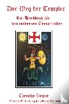 Hogan, Timothy - Der Weg Der Templer: Ein Handbuch Fur Den Modernen Tempelritter