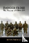 Thomas, Rhys - Danger Close: the Rescue of Oda-525