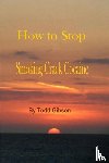 Gibson, Todd - How to Stop Smoking Crack Cocaine