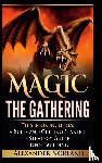 Norland, Alexander - Magic The Gathering: Rules and Getting Started, Strategy Guide, Deck Building For Beginners (MTG, Deck Building, Strategy)