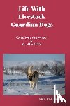 Dickinson, Barb - Life With Livestock Guardian Dogs