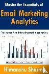 Sharma, Himanshu - Master the Essentials of Email Marketing Analytics