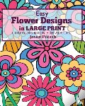 Potash, Jason - Easy Flower Designs in Large Print Coloring Book for Adults