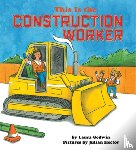 Godwin, Laura - This Is the Construction Worker
