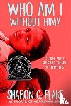 Flake, Sharon - Who Am I Without Him?