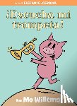 Willems, Mo - iEscucha mi trompeta!/ Listen to My Trumpet!