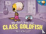 Higgins, Ryan T. - We Don't Lose Our Class Goldfish