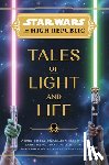 Cordova, Zoraida, Gratton, Tessa, Gray, Claudia, Ireland, Justina - Star Wars: The High Republic: Tales of Light and Life