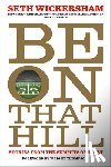 Wickersham, Seth - Be on That Hill: Stories from the Summits of Sport