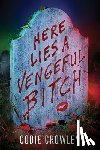 Crowley, Codie - Here Lies a Vengeful Bitch