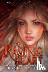 Smith, Kaylie - A Raging Heart