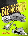 Tan, Kon - We're All Gonna Die-Nosaur!: Escape of the Apes