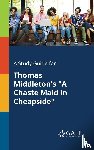 Gale, Cengage Learning - A Study Guide for Thomas Middleton's "A Chaste Maid in Cheapside"