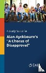 Gale, Cengage Learning - A Study Guide for Alan Ayckbourn's "A Chorus of Disapproval"