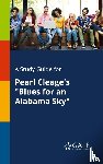 Gale, Cengage Learning - A Study Guide for Pearl Cleage's "Blues for an Alabama Sky"
